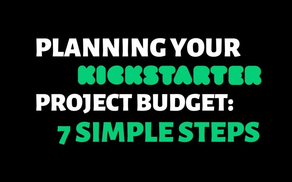 Planning your Kickstarter Project Budget - 7 Simple Steps