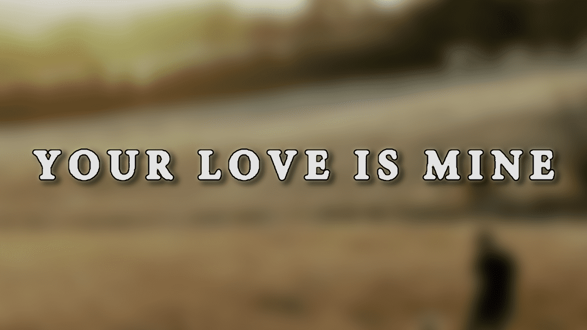 Your Love Is Mine Header