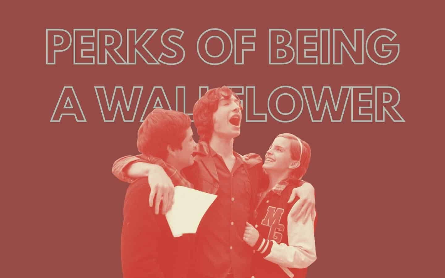 PERKS OF BEING A WALLFLOWER